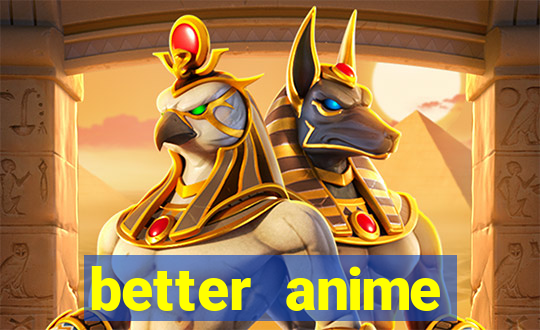 better anime download apk